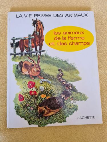 Les Animaux De La Ferme Et Des Champs. "Collection La Vie Privée Des Animaux" Par Rinaldo D'ami. 1968 Hachette.