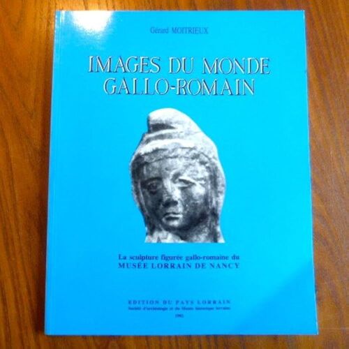 Images Du Monde Gallo-Romain : La Sculpture Figurée Gallo-Romaine Du Musée Lorrain De Nancy / Gérard Moitrieux
