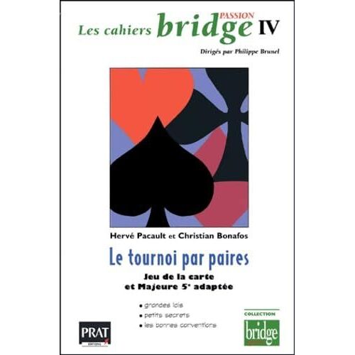 Cahiers Passion Bridge, Numéro 4 : Le Tournoi Par Paires, Jeu De La Carte Et Majeur 5e Adaptée Broché /2001 / Hervé Pacault (Auteur), Christian Bonafos (Auteur), Philippe Brunel (Sous La Direction De)