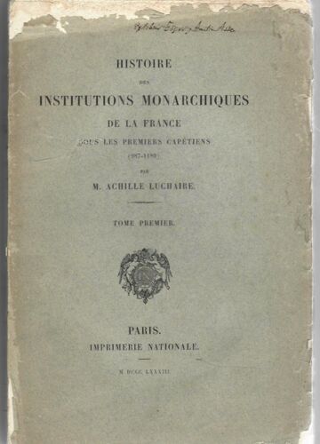 Histoire Des Institutions Monarchiques De La France Sous Les Premiers Capétiens ( 987- 1180 )