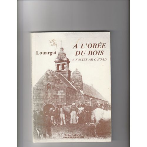 Louargat A L'orée Du Bois E Kostez Ar C'hoad Emile Raoult Jean-Claude Huon Yannick Huon Hervé Le Goff Bretagne Histoire Régionalisme
