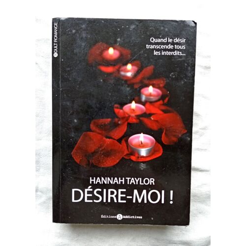 Hannah Taylor, Désire-Moi !, Editions Addictives, 2014