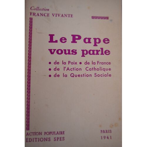 Le Pape Vous Parle . De La Paix . De La France . De L'Action Catholique . De La Question Sociale