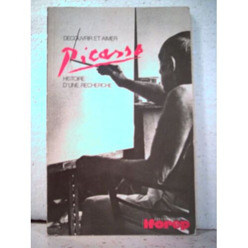 Découvrir Et Aimer Picasso - Histoire D'une Recherche