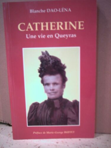 Catherine, Une Vie En Queyras. ( Hautes-Alpes ). Par Dao-Léna. Biographie, Mémoires, Ethnologie. Éditions Verneuil-Calade. Année 2000.