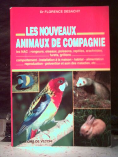 Les Nouveaux Animaux De Compagnie. Nac. Dr. Desachy. Éditions De Vecchi. Année 1997. Rongeurs, Oiseaux, Poissons, Etc.
