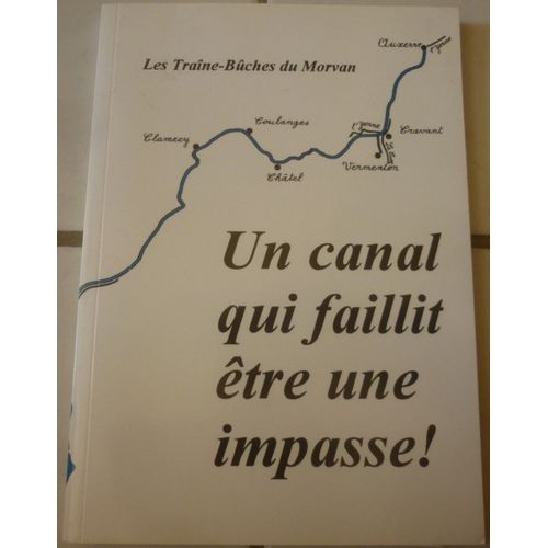 Un Canal Qui Faillit Être Une Impasse ! (Ou La Liaison Loire-Seine À Travers Le Nivernais Et Les Vaux D'yonne)