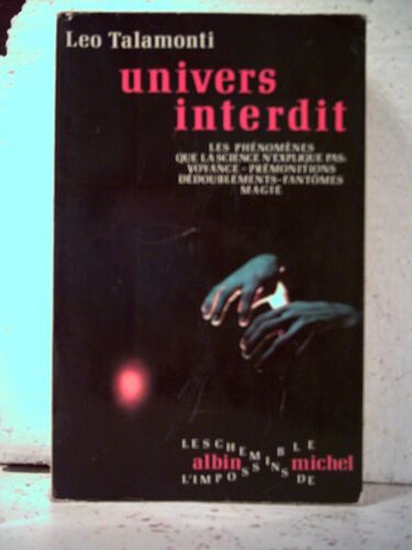Univers Interdit. Voyance, Prémonitions, Dédoublements, Fantômes, Magie