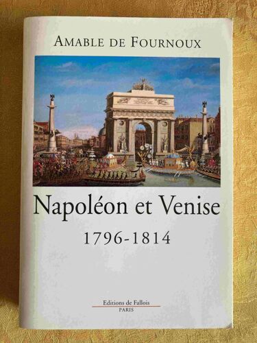Napoléon Et Venise. 1796-1814.Amable De Fournoux