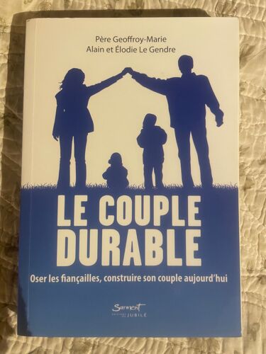 Le Couple Durable, Oser Les Fiançailles, Construire Son Couple Aujourd'hui, Père Geoffroy-Marie, Alain Et Elodie Le Gendre, Sarment