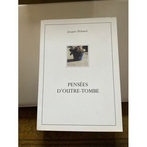 Pensées D'outre-Tombe, Jacques Delanoë, Anda, 2000.