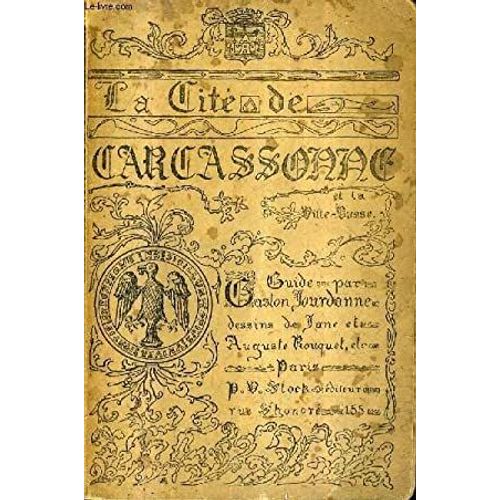 La Cité De Carcassonne Et La Ville-Basse. Guide Par Gaston Jourdanne, Dessins De Jane Et Auguste Rouquet