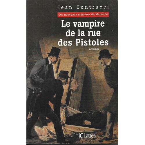 "Le Vampire De La Rue Des Pistoles" [Dans Le Marseille De 1900] - Jean Contrucci - Ed. Jean-Claude Lattès (2009)