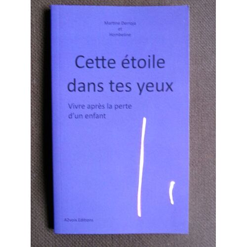 Cette Étoile Dans Tes Yeux " Vivre Après La Perte D'un Enfant / Martine Derroja / Isbn : 9782953391114