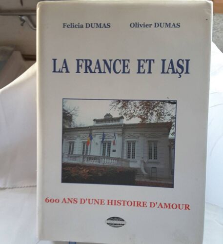Livre Histoire.La France Et Iasi De Felicia Dumas Et Olivier Dumas