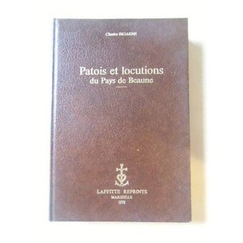 Patois Et Locutions Du Pays De Beaune - Contes Et Légendes, Chants Populaires Paroles Et Musique