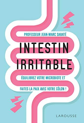 Intestin Irritable: Equilibrez Votre Microbiote Et Faites La Paix Avec Votre Côlon (2020)