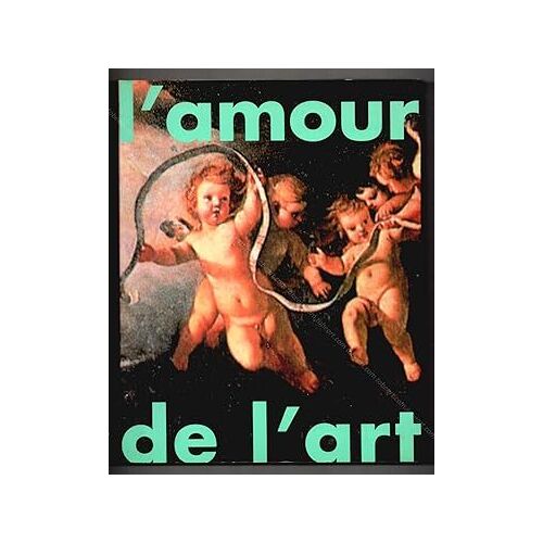 L' Amour De L'art, ; Catalogue De- Une Exposition De L'art Contemporain En France -Biennale D’Art Contemporain , 3 Septembre - 13 Octobre 1991, Lyon / [Thierry Prat Et Thierry Raspail]