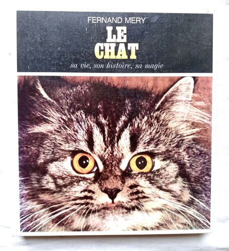 Fernand Mery, Le Chat : Sa Vie, Son Histoire, Sa Magie, Pont Royal (Del Luca / Laffont), 1969