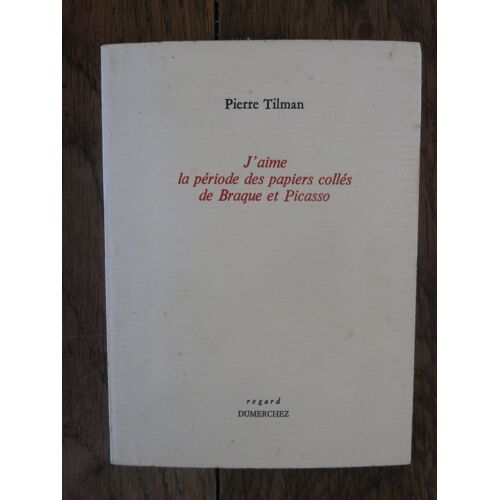 J'aime La Période Des Papiers Collés De Braque Et Picasso De Pierre Tilman. Dumerchez. 2003