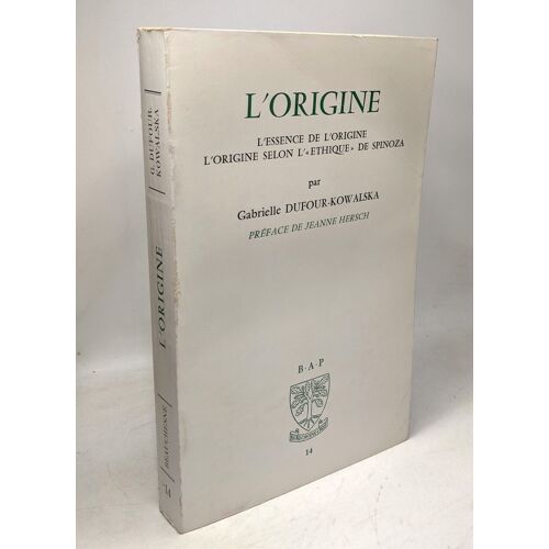L'origine; L'essence De L'origine L'origine Selon L'éthique De Spinoza. Préface De Jeanne Hersch