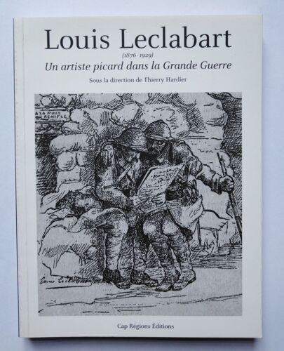 Louis Leclabart Un Artiste Picard Dans La Grande Guerre 2010 Cap Régions Editions