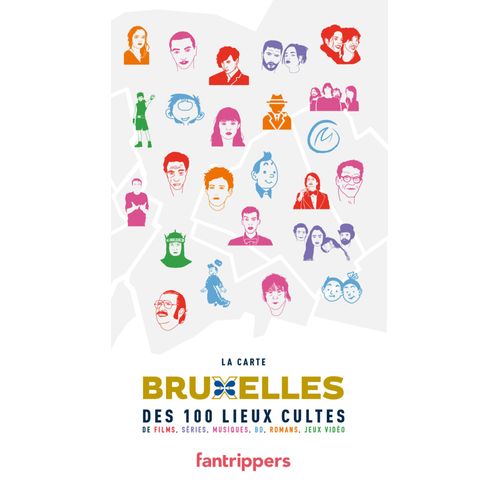 La Carte Bruxelles Des 100 Lieux Cultes De Films, Séries, Musiques, Bd, Romans