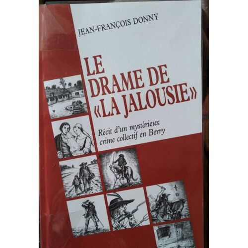 Le Drame De La « Jalousie « Recit D'un Mystérieux Crime Collectif En 1796 A ( Brion Indre En Berry