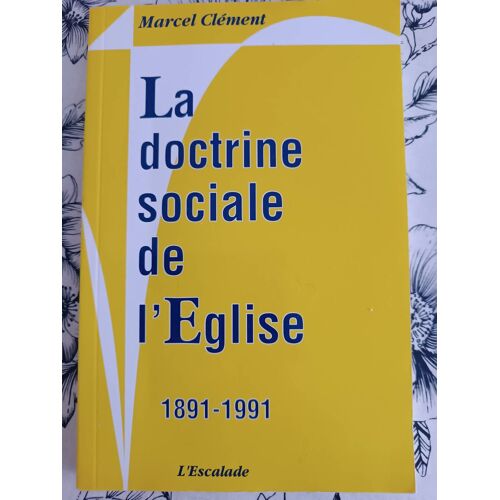 La Doctrine Sociale De L'eglise 1891-1991 Marcel Clément