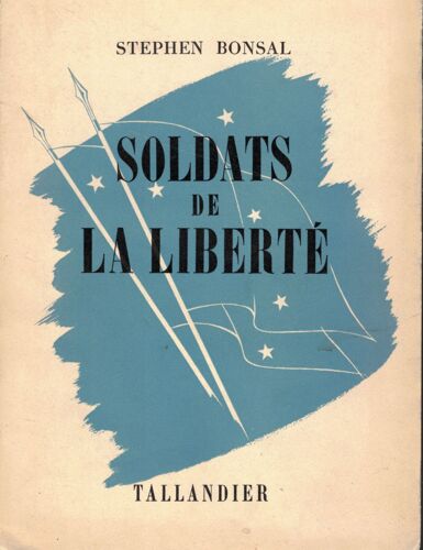 Stephen Bonsal - Soldats De La Liberté - Tallandier - 1952