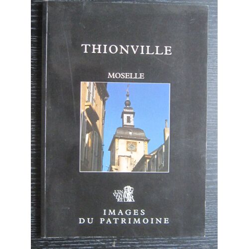 Thionville - Moselle - Images Du Patrimoine