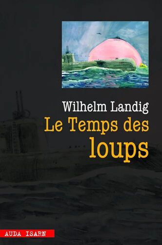 Wilhelm Landig - Le Temps Des Loups