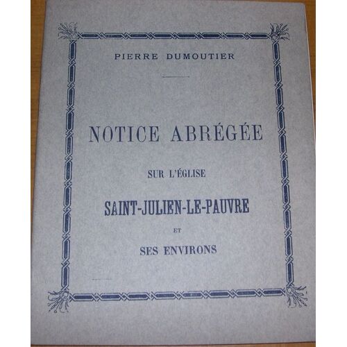 Notice Abrégée Sur L'église Saint-Julien-Le-Pauvre Et Ses Environs