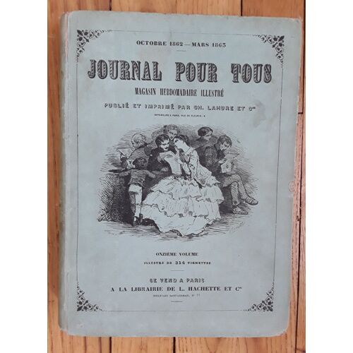 Journal Pour Tous : Magasin Hebdomadaire Illustré [Reliure Éditeur] Octobre 1862 - Mars 1863. Onzième Volume. Hachette Et Cie.