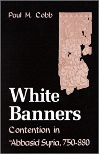 White Banners: Contention In 'abbasid Syria, 750-880