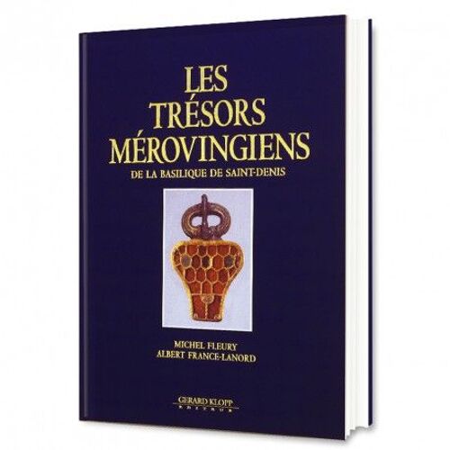 Les Trésors Mérovingiens De La Basilique De Saint-Denis Michel Fleury Et Albert France-Lanord