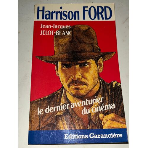 Harrison Ford - Le Dernier Aventurier Du Cinéma - Jelot-Blanc