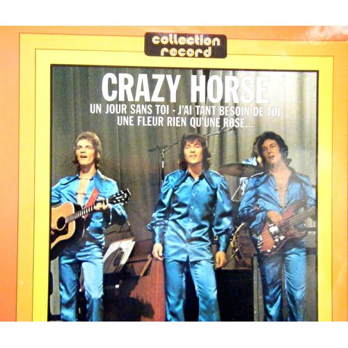 Crazy Horse : Un Jour Sans Toi ; J'ai Tant Besoin De Toi ; Une Fleur Rien Qu'une Rose... (33 Tours, Vinyle, 12 Morceaux)