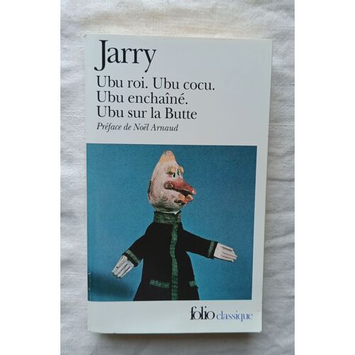 Alfred Jarry, Ubu Roi / Ubu Cocu / Ubu Enchaîné / Ubu Sur La Butte, Folio Classique, 2008
