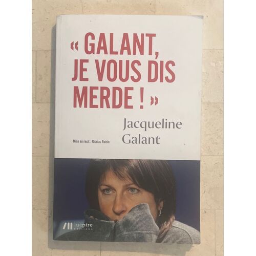 «Galant, Je Vous Dis Merde ! », Par Jacqueline Galant 