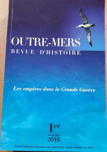 Outre-Mers, Revue D'histoire N°390-391 Du 1er Semestre 2016 : Les Empires Dans La Grande Guerre