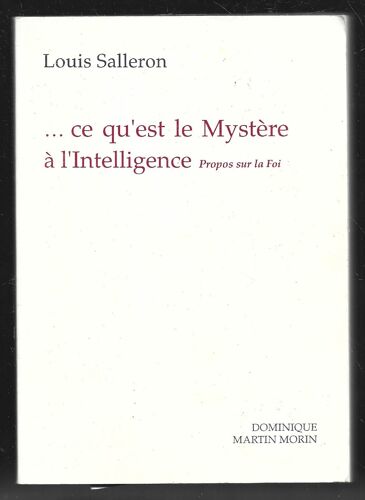 ... Ce Qu'et Le Mystere A L'intelligence . Propos Sur La Foi Louis Salleron
