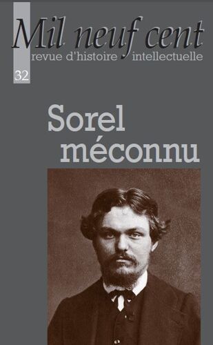 Mil Neuf Cent. Revue D'histoire Intellectuelle N° 32 : Sorel Méconnu