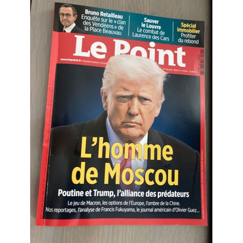 Le Point N° 2744 27/02/ 2025 _ L Homme De Moscou, Poutine Et Trump, L Alliance Des Prédateurs / B.Retailleau, Enquête Sur Le Clan Des Vendéens De La Place Beauvau / Sauver Le Louvre, Laurence Des Cars