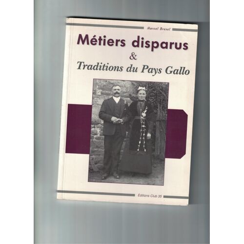 Métiers Disparus Et Traditions Du Pays Gallo (Collection Les Cahiers Du Brin D'ajonc.Marcel Brexel