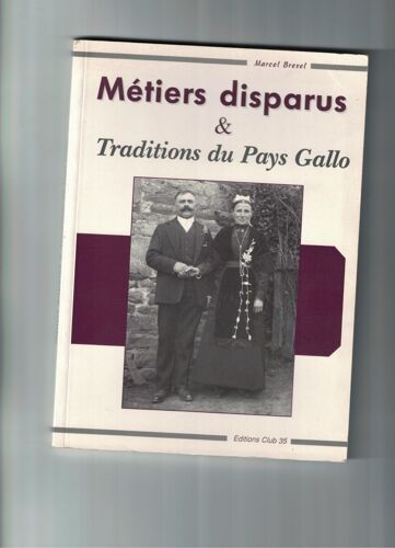 Métiers Disparus Et Traditions Du Pays Gallo (Collection Les Cahiers Du Brin D'ajonc.Marcel Brexel
