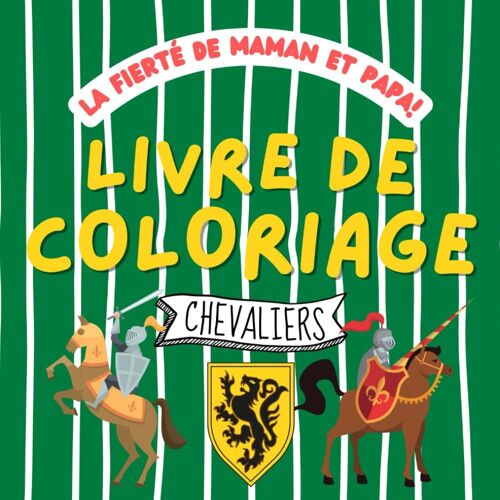 La Fierté De Maman Et Papa! Livre De Coloriage: Chevaliers À Colorier Pour Les Enfants À Partir De 2 Ans | Moyen Âge | Château Fort | Épée | Roi | Blason