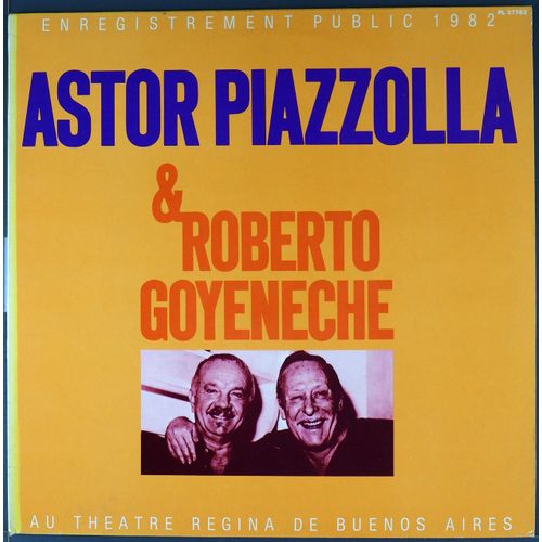 Astor Piazzolla & Roberto Goyeneche : Enregistrement Public 1982 - Au Théatre Regina De Buenos Aires