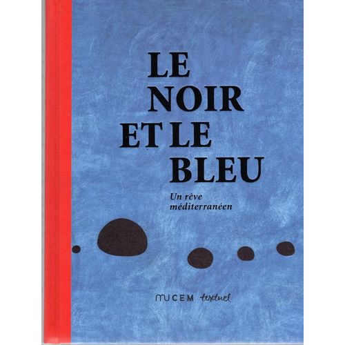 Le Noir Et Le Bleu, Un Rêve Méditerranéen Thierry Fabre Anissa Bouayed, Livre Catalogue De L’Exposition Manifeste Du Mucem À Marseille, Ed Textuel En Coédition Avec Le Mucem, Parution Le 01.06.2013