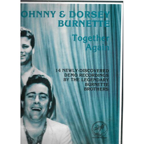 Johnny & Dorsey Burnette : Together Again - Little Ole You, I Wanna Love My Baby, Baby Doll Blue Eyes,Cincinnati Fireball, You're Sixteen, Hey Stranger, Address Unknown, Lovesick Blues, …